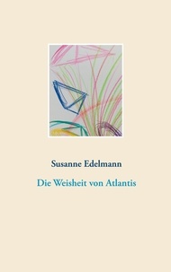 Susanne Edelmann - Die Weisheit von Atlantis.