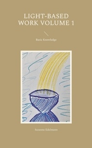 Susanne Edelmann - Light-Based Work Volume 1 - Basic Knowledge.