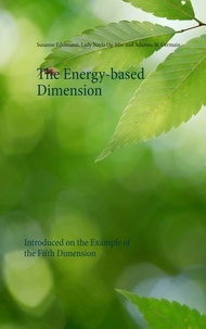 Susanne Edelmann et Lady Nayla Og-Min - The Energy-based Dimension - Introduced on the Example of the Fifth Dimension.