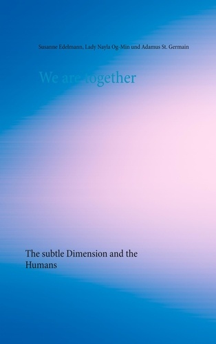 We are together. The subtle Dimension and the Humans