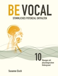 Susanne Eisch - Be Vocal - Stimmliches Potenzial entfalten.