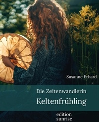 Susanne Erhard - Die Zeitenwandlerin - Keltenfrühling.