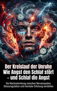 Der Kreislauf der Unruhe: Wie Angst den Schlaf stört – und Schlaf die Angst