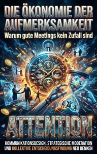 Die Ökonomie der Aufmerksamkeit: Warum gute Meetings kein Zufall sind