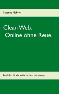 Susanne Gabriel - Clean Web - Online ohne Reue..