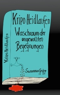 Susanne Gripp - Kripo Heidlaufen 1 - Waschraum der ungewollten Begegnungen.