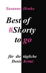 Susanne Henke - Best of Shorty to go - für die tägliche Dosis Krimi.