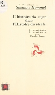 Susanne Hommel - L'histoire du sujet dans l'histoire du siècle - Lectures de textes, lectures de cures avec Freud et Lacan.
