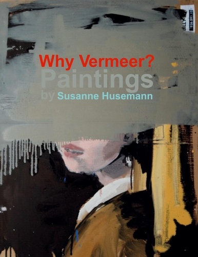 Why Vermeer?. Paintings by Susanne Husemann