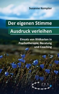 Susanne Kempter - Der eigenen Stimme Ausdruck verleihen - Einsatz von Bildkarten in Psychotherapie, Pädagogik und Coaching.