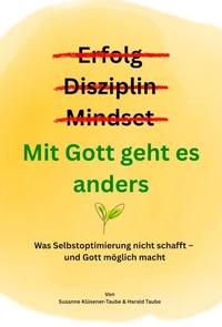 Erfolg? Disziplin? Mindset? Mit Gott geht es anders