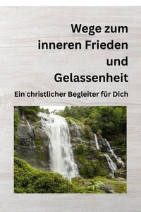 Wege zum inneren Frieden und Gelassenheit