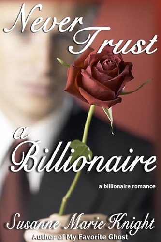  Susanne Marie Knight - Never Trust A Billionaire.