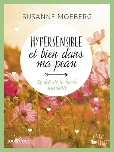 Susanne Moeberg - Hypersensible et bien dans ma peau - Le défi de la haute sensibilité.