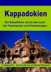 Susanne Oberheu et Michael Wadenpohl - Kappadokien - Ein Reiseführer durch das Land der Feenkamine und Felsenburgen.