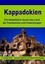 Kappadokien. Ein Reiseführer durch das Land der Feenkamine und Felsenburgen