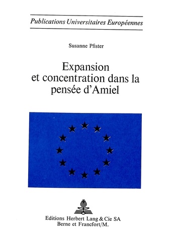 Susanne Pfister - Expansion et concentration dans la pensée d'Amiel.