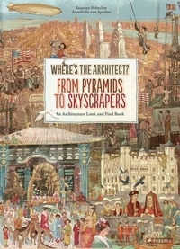 Susanne Rebscher et Annabelle Von Sperber - Where's the architect ? - From pyramids to skyscrapers an architecture look and find book.