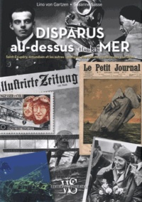 Susanne Sasse et Lino von Gartzen - Disparus au-dessous de la mer - Saint-Exupéry, Amundsen et les autres : quelques disparitions mystérieuses élucidées.