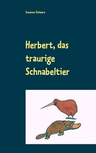 Susanne Schwarz - Herbert, das traurige Schnabeltier - Ein Bilderbuch für Kinder und Erwachsene (0-99).