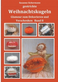 Susanne Sichermann - gestrickte Weihnachtskugeln - Glamour zum Dekorieren und Verschenken.