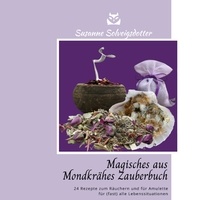 Susanne Solveigsdotter - Magisches aus Mondkrähes Zauberbuch - 24 Rezepte zum Räuchern und für Amulette für fast alle Lebenssituationen.