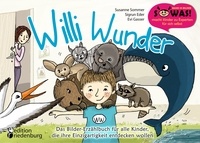 Susanne Sommer et Sigrun Eder - Willi Wunder - Das Bilder-Erzählbuch für alle Kinder, die ihre Einzigartigkeit entdecken wollen.