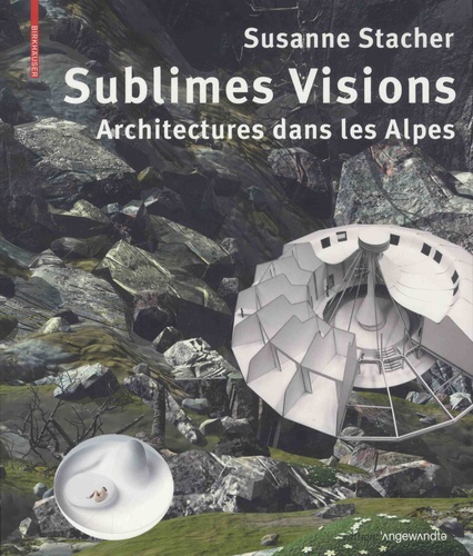 Sublimes visions. Architectures dans les Alpes