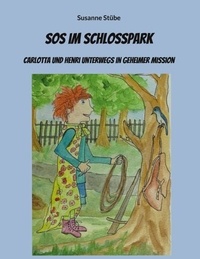 Susanne Stübe - SOS im Schlosspark - Carlotta und Henri unterwegs in geheimer Mission.