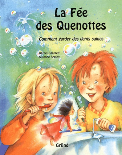 Susanne Szesny et Bärbel Spathelf - La Fee Des Quenottes. Comment Garder Des Dents Saines Avec Le Kit De Brossage De La Fee Des Quenottes.
