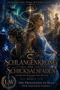 Schlangenkrone und Schicksalsfaden - Ein Mythos zwischen zwei Welten - Buch 2 - Die Prinzessin in Blau - Der goldene Faden