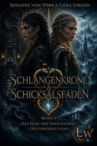 Schlangenkrone und Schicksalsfaden - Ein Mythos zwischen zwei Welten - Buch 3 - Das Herz der Zwischenwelt – Der verwobene Faden
