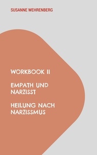 Susanne Wehrenberg - Workbook II Empath und Narzisst Heilung nach Narzissmus - Selbstwert stärken.