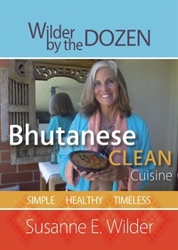  Susanne Wilder - Bhutanese Clean Cuisine - Simple, Healthy, Timeless.