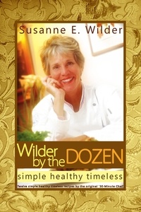  Susanne Wilder - Wilder by the Dozen: Simple Healthy Timeless.