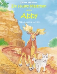 Susanne Wolfgramm - Ein Husky-Mädchen namens Abby - Abby rettet Groß und Klein.