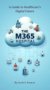 The M365 Hospital: A Guide to Healthcare's Digital Future
