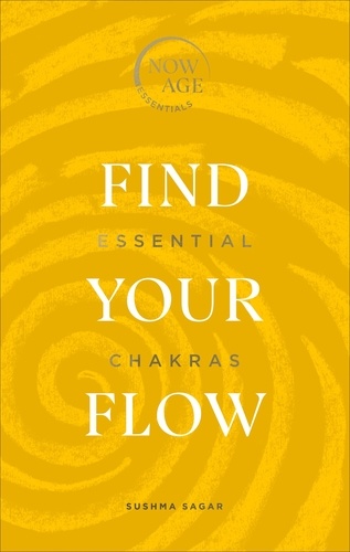 Sushma Sagar - Find Your Flow - Essential Chakras (Now Age series).