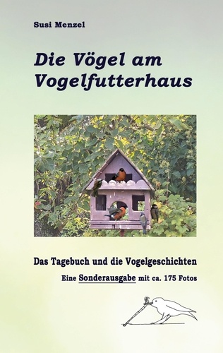 Das Leben am Vogelfutterhaus - Die Sonderausgabe. Das Tagebuch, die Geschichen und 175 Farbfotos