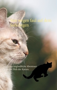 Susi Menzel - Von wegen faul auf dem Sofa liegen - Ninas unglaubliche Abenteuer in der Katzenwelt.