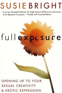 Susie Bright - Full Exposure - Opening Up to Sexual Creativity and Erotic Expression.