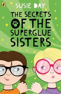 Susie Day - The Secrets of the Superglue Sisters.