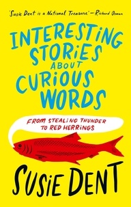 Susie Dent - Interesting Stories about Curious Words - From Stealing Thunder to Red Herrings.