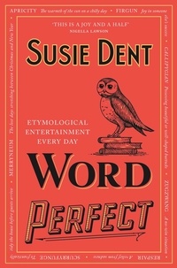 Susie Dent - Word Perfect - Etymological Entertainment For Every Day of the Year.