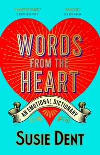 Susie Dent - Words from the Heart - An Emotional Dictionary.