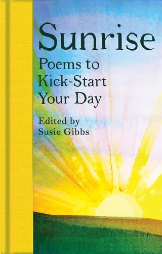 Susie Gibbs - Sunrise - Poems to Kick-Start Your Day.
