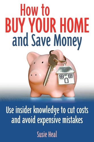 How To Buy Your Home and Save Money. Use insider knowledge to cut costs and avoid expensive mistakes