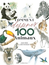 Susie Hodge et Jonathan Newey - Comment dessiner 100 Animaux.