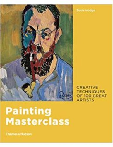Susie Hodge - Painting masterclass - Creative techniques of 100 great artists.