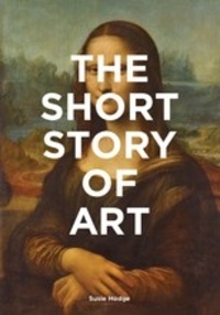 Susie Hodge - The short story of art.